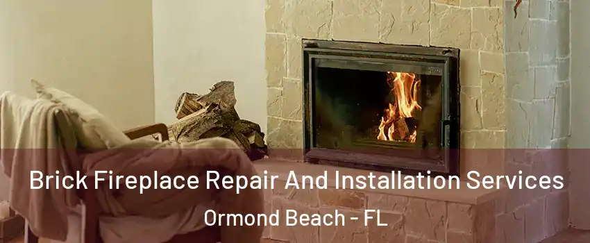  Brick Fireplace Repair And Installation Services Ormond Beach - FL