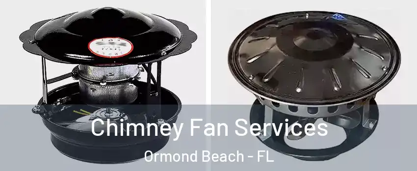  Chimney Fan Services Ormond Beach - FL