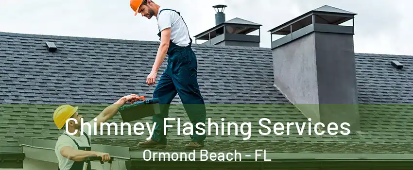 Chimney Flashing Services Ormond Beach - FL
