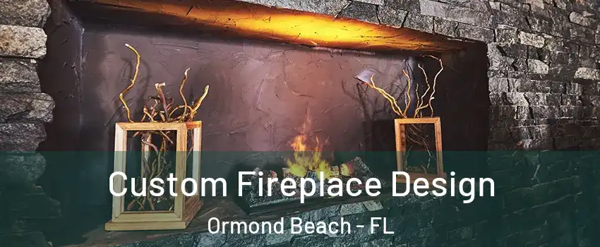  Custom Fireplace Design Ormond Beach - FL