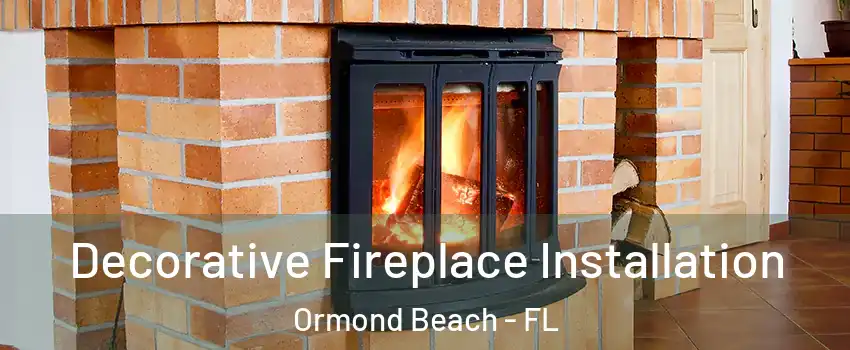  Decorative Fireplace Installation Ormond Beach - FL