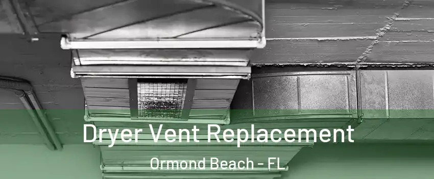  Dryer Vent Replacement Ormond Beach - FL