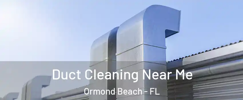  Duct Cleaning Near Me Ormond Beach - FL