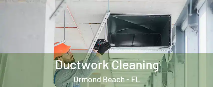  Ductwork Cleaning Ormond Beach - FL