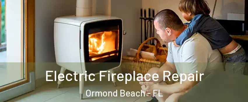  Electric Fireplace Repair Ormond Beach - FL