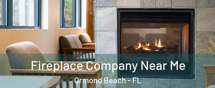  Fireplace Company Near Me Ormond Beach - FL