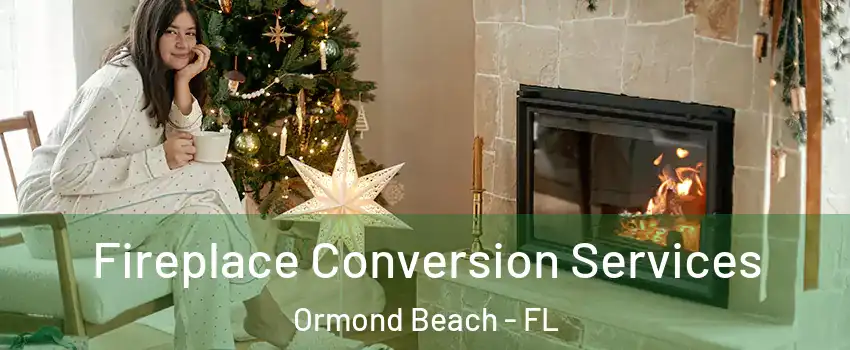  Fireplace Conversion Services Ormond Beach - FL