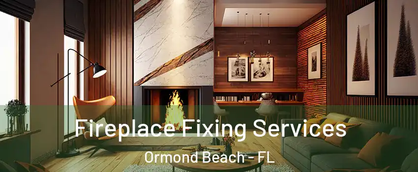  Fireplace Fixing Services Ormond Beach - FL