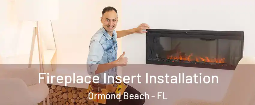  Fireplace Insert Installation Ormond Beach - FL