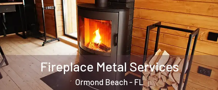 Fireplace Metal Services Ormond Beach - FL