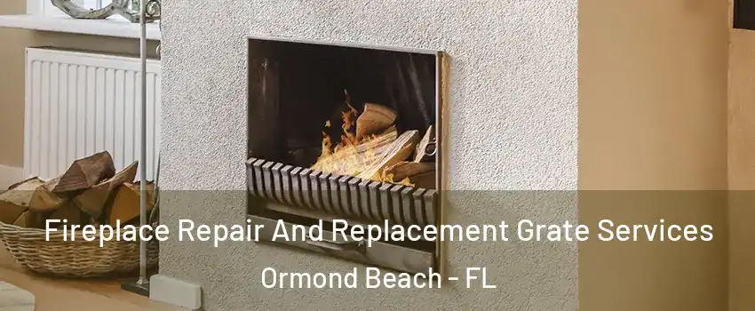  Fireplace Repair And Replacement Grate Services Ormond Beach - FL