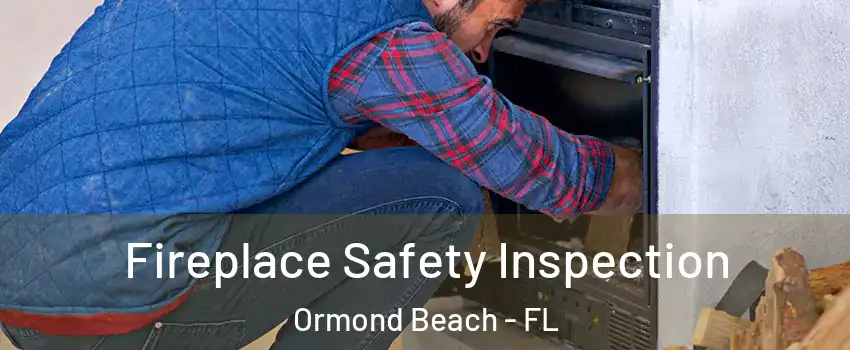  Fireplace Safety Inspection Ormond Beach - FL