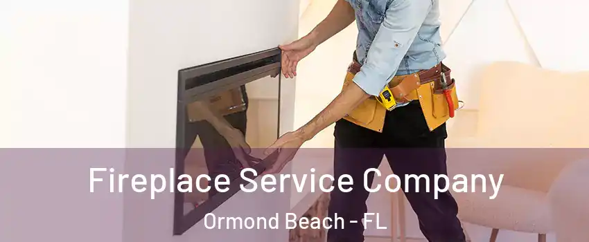 Fireplace Service Company Ormond Beach - FL
