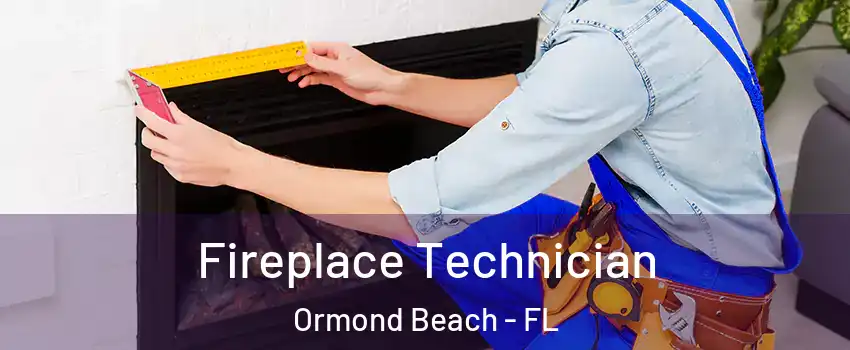 Fireplace Technician Ormond Beach - FL
