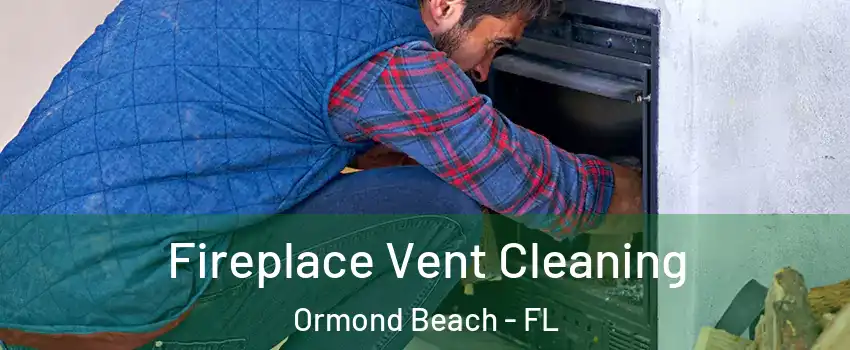  Fireplace Vent Cleaning Ormond Beach - FL