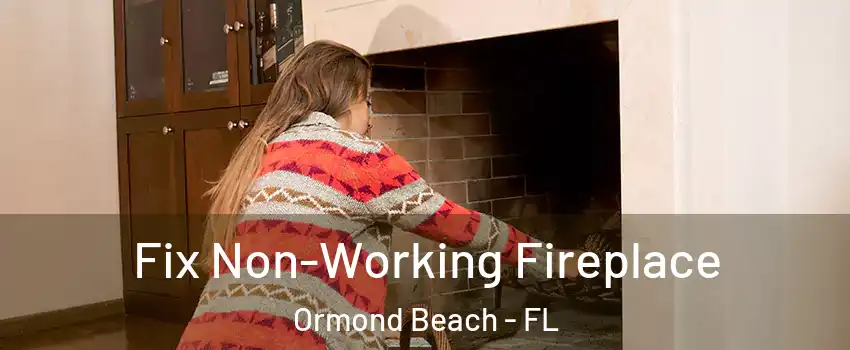  Fix Non-Working Fireplace Ormond Beach - FL