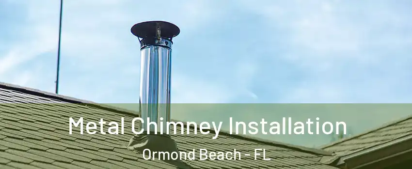  Metal Chimney Installation Ormond Beach - FL