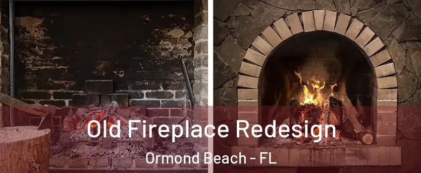  Old Fireplace Redesign Ormond Beach - FL