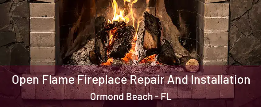  Open Flame Fireplace Repair And Installation Ormond Beach - FL