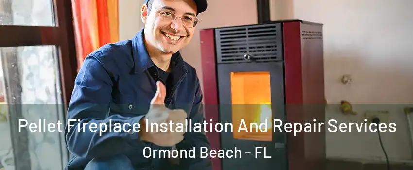  Pellet Fireplace Installation And Repair Services Ormond Beach - FL