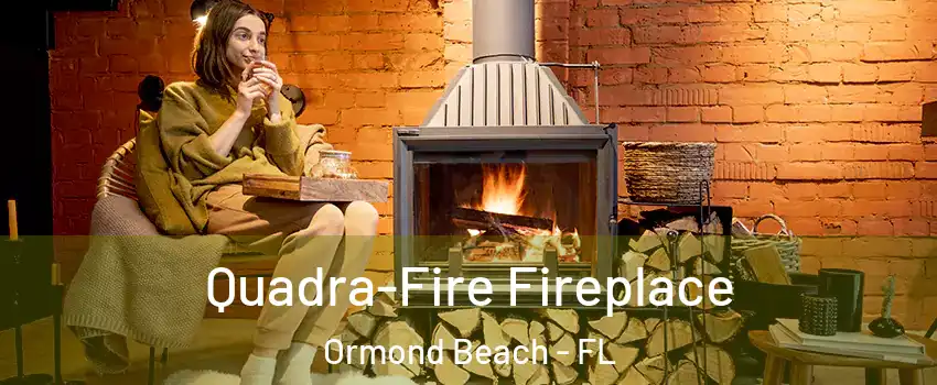  Quadra-Fire Fireplace Ormond Beach - FL