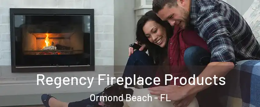  Regency Fireplace Products Ormond Beach - FL