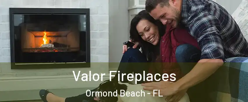  Valor Fireplaces Ormond Beach - FL