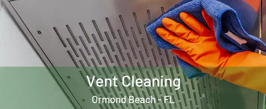  Vent Cleaning Ormond Beach - FL