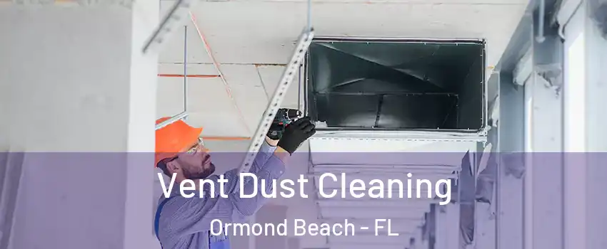  Vent Dust Cleaning Ormond Beach - FL
