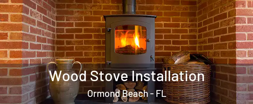  Wood Stove Installation Ormond Beach - FL